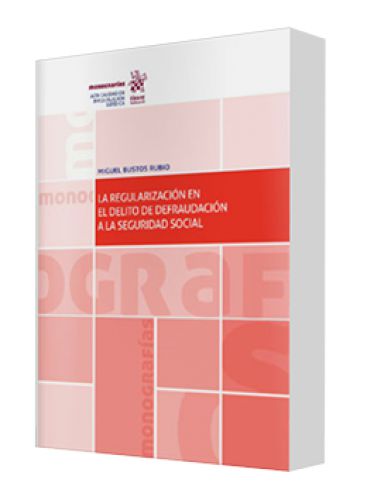 LA REGULARIZACIÓN EN EL DELITO DE DEFRAUDACIÓN A LA SEGURIDAD SOCIAL LA REGULARIZACIÓN EN EL DELITO DE DEFRAUDACIÓN A LA SEGURIDAD SOCIAL